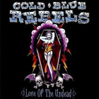 Cold Blue Rebels - Love Of The Undead (2013)