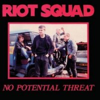 Riot Squad - No Potential Threat (2006)