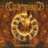Clusterhead - Times Of No Trust (2008)