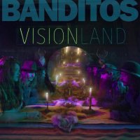 Banditos - Visionland (2017)