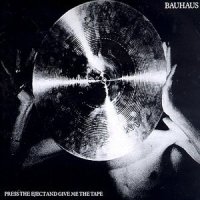 Bauhaus - Press The Eject And Give Me The Tape (Live) (1982)