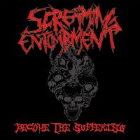 Screaming Entombment - Become The Suffering (2011)