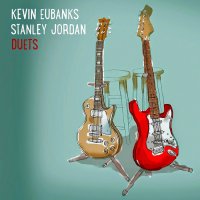 Kevin Eubanks & Stanley Jordan - Duets (2015)