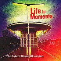 The Future Sound of London - Life in Moments (2015)