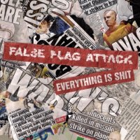 False Flag Attack - Everything Is Shit (2014)