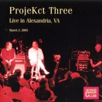 King Crimson - ProjeKct Three: Live In Alexandria 2003 [Bootleg] (2007)  Lossless