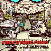 The Future First - At The Threshold Of Irreversible Events (2012)