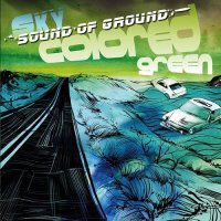 Sound Of Ground - Sky Colored Green (2012)