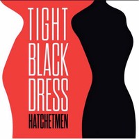 Hatchetmen - Tight Black Dress (2013)