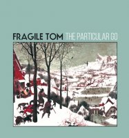 Fragile Tom - The Particular Go (2015)