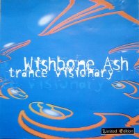 Wishbone Ash - Trance Visionary (1997)