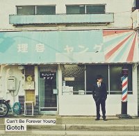 Gotch - Can\'t Be Forever Young (2014)