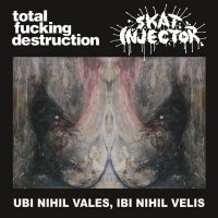 Total Fucking Destruction & Skat Injector - Ubi Nihil Vales, Ibi Nihil Velis (Split) (2011)