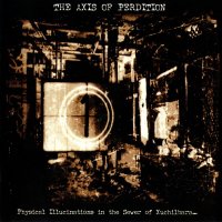 The Axis Of Perdition - Physical Illucinations In The Sewer Of Xuchilbara (The Red God) (2004)