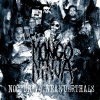 Mongo Ninja - Nocturnal Neanderthals (2010)