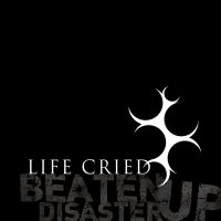 Life Cried - Beaten Up Disaster (2014)