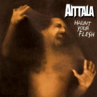 Aittala - Haunt Your Flesh (2011)