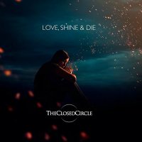 TheClosedCircle - Love, Shine & Die (2016)