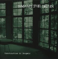 Smash The Brain - Construction Of Despair (2006)  Lossless