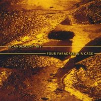 Incandescent Sky - Four Faradays In A Cage (2010)