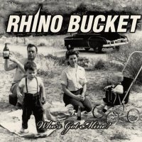 Rhino Bucket - Who\\\'s Got Mine (2010)