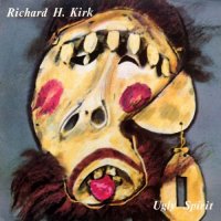 Richard H. Kirk - Ugly Spirit [Reissue 1995] (1986)