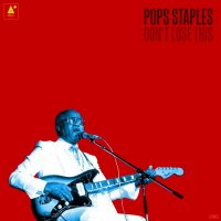 Pops Staples - Don\'t Lose This (2015)