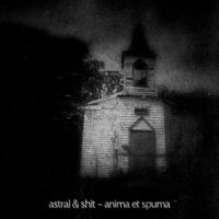 Astral & Shit - Anima Et Spuma (2012)