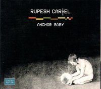 Rupesh Cartel - Anchor Baby (Limited Edition) (2009)