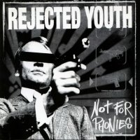Rejected Youth - Not For Phonies (2001)
