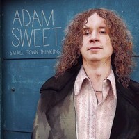 Adam Sweet - Small Town Thinking (2013)