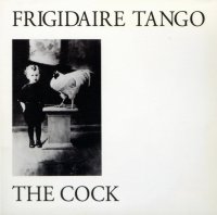 Frigidaire Tango - The Cock (1981)