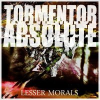 Tormentor Absolute - Lesser Morals (2013)