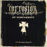 Corrosion Of Conformity - In The Arms Of God (2005)