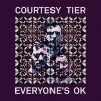 Courtesy Tier - Everyone’s Ok (2016)