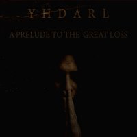 Yhdarl - A Prelude To The Great Loss (2016)