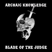 Archaic Knowledge - Blade Of The Judge (2017)