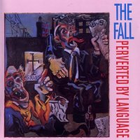 The Fall - Perverted By Language [2005 Expanded Edition] (1983)