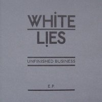 White Lies - Unfinished Business (2008)