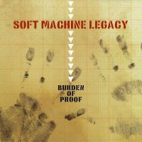 Soft Machine Legacy - Burden Of Proof (2013)