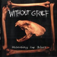 Without Grief - Absorbing The Ashes (1999)