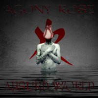 Agony Rose - Absurd World (2011)