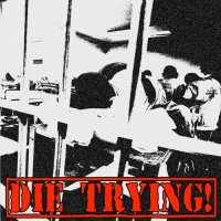 Die Trying - Die Trying! (2013)