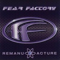 Fear Factory - Remanufacture [Cloning Technology] (1997)  Lossless