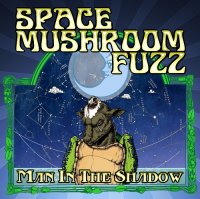 Space Mushroom Fuzz - Man In The Shadow (2013)