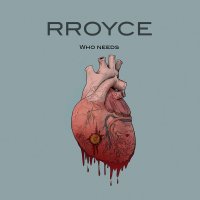 Rroyce - Who Needs (2016)