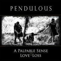 Pendulous - A Palpable Sense Of Love & Loss (2015)