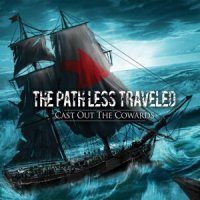 The Path Less Traveled - Cast Out The Cowards (2015)