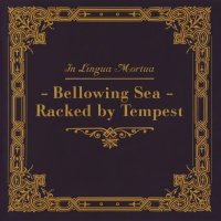 In Lingua Mortua - Bellowing Sea - Racked By Tempest (2007)