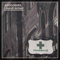 Apologies, I Have None - Pharmacie (2016)